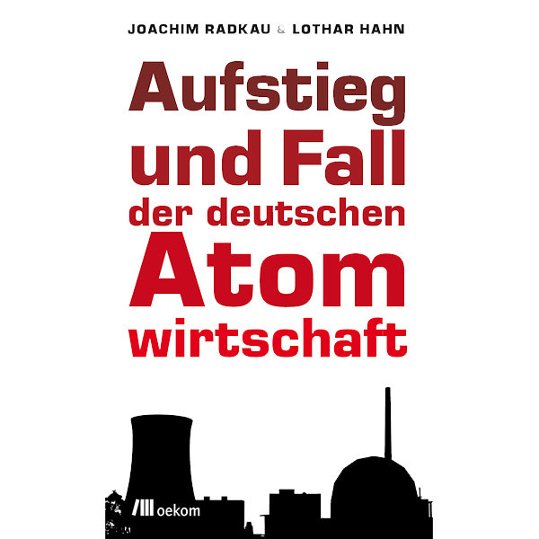 Aufstieg und Fall der 
deutschen Atomwirtschaft