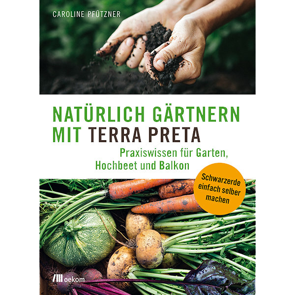 Natürlich gärtnern mit Terra Preta