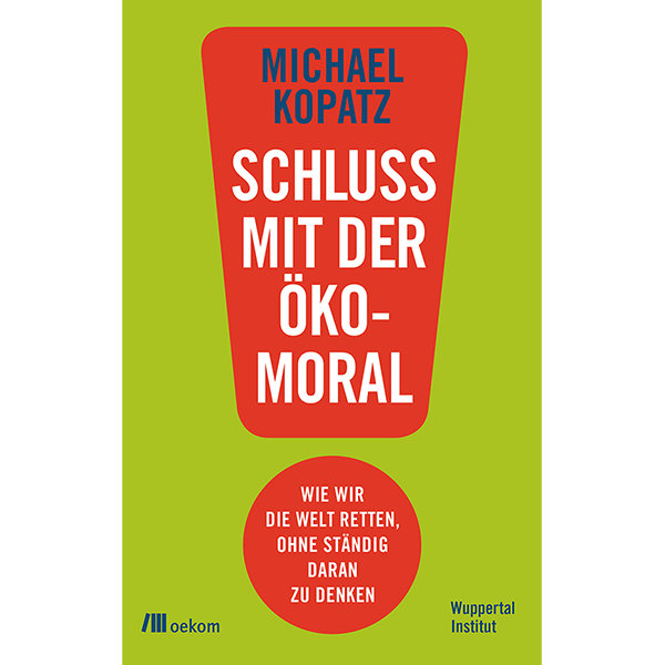 Schluss mit der 
Ökomoral!